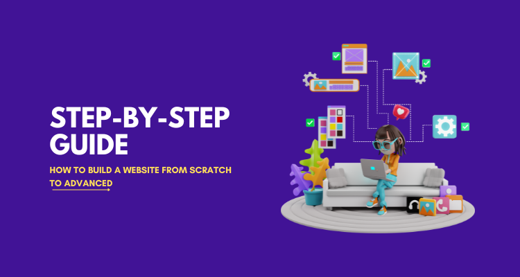 Step-by-Step Guide: How to Build a Website from Scratch
